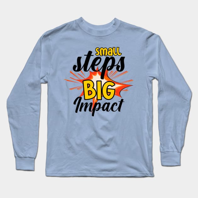 Small steps, big impact Long Sleeve T-Shirt by arafat4tdesigns